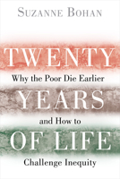 Twenty Years of Life: Why the Poor Die Earlier and How to Challenge Inequity 1610918010 Book Cover