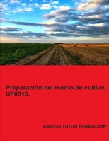 Preparación del medio de cultivo. UF0019. (Instalación y mantenimiento de jardines y zonas verdes) (Spanish Edition) 8419189014 Book Cover
