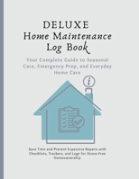 Deluxe Home Maintenance Log Book: Your Complete Guide to Home Care 125776182X Book Cover