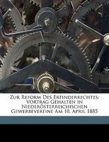 Zur Reform Des Erfinderrechtes: Vortrag Gehalten in Niederösterreichischen Gewerbevereine Am 10. April 1885 1149667451 Book Cover