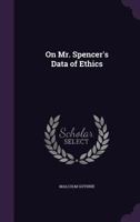 On Mr. Spencer's Data of Ethics 1357774281 Book Cover