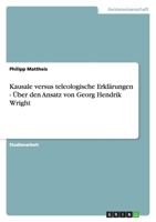 Kausale versus teleologische Erklärungen - Über den Ansatz von Georg Hendrik Wright 3640113209 Book Cover