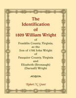 The Identification of 1809 William Wright of Franklin County, Virginia, as the Son of 1792 John Wright of Fauquier County, Virginia and Elizabeth (Bronaugh) (Darnall) Wright 0788425285 Book Cover