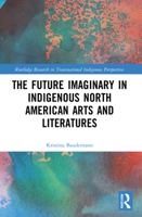 The Future Imaginary in Indigenous North American Arts and Literatures 0367754827 Book Cover
