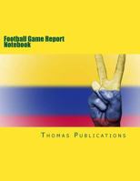 Football Game Report Notebook: Colombian National Team 1987430808 Book Cover