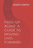 Fired-Up Agent: A Guide to Moving Lives Forward B0DPHTY8CN Book Cover