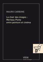 La chair des images Merleau-ponty entre peinture et cinéma (Matiere Etrangere) 2711623823 Book Cover