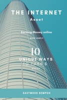 The Internet Asset: Earning Money Online-10 unique ways B08VYLFMGB Book Cover