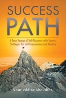 Success Path: A Deep Voyage of Self-Discovery with Success Strategies for Self-Improvement and Mastery B0CRXP1YTT Book Cover
