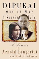 Dipukai: Out of War, A Survivor's Tale 1096821389 Book Cover