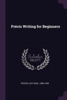 Précis writing for beginners: Mastering Summarization: Essential Techniques for Clear and Concise Writing 1021317608 Book Cover