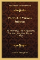 Poems On Various Subjects: The Nunnery; The Magdalens; The Nun; Fugitive Pieces 0548579040 Book Cover