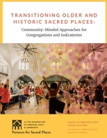 Transitioning Older and Sacred Places: Community-Minded Approaches for Congregations and Judicatories B099BYDTMV Book Cover