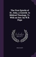 The First Epistle of St. John, a Contrib. to Biblical Theology, Tr. With an Intr. by W.B. Pope 1357089902 Book Cover