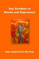 Say Goodbye to Moods and Depression 1494735121 Book Cover