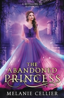 The Abandoned Princess: A Retelling of Rapunzel (Return to the Four Kingdoms) 1922636592 Book Cover