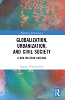 Globalization, Urbanization, and Civil Society: A Non-Western Critique 1032462280 Book Cover