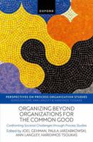 Organizing beyond Organizations for the Common Good: Confronting Societal Challenges through Process Studies (Perspectives on Process Organization Studies) 0198956649 Book Cover