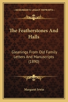 The Featherstones And Halls: Gleanings From Old Family Letters And Manuscripts 1120879078 Book Cover
