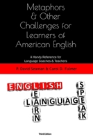 Metaphors and Other Challenges for Learners of American English: A Handy Reference for Language Coaches and Teachers 1695430123 Book Cover