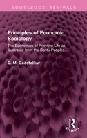 Principles of Economic Sociology: The Economics of Primitive Life as Illustrated from the Bantu Peoples... 1032945834 Book Cover