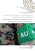 L'Union Africaine et la gouvernance de la sécurité collective - Tome 1: Institutionnalisation, Ajustements et Démocratisation (French Edition) 2342375131 Book Cover