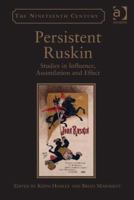 Persistent Ruskin: Studies in Influence, Assimilation, and Effect. Edited by Keith Hanley and Brian Maidment 140940076X Book Cover