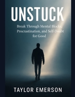 Unstuck: Break Through Mental Blocks, Procrastination, and Self-Doubt for Good B0FCC3SXH1 Book Cover