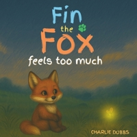Fin the Fox Feels Too Much: A rhyming story of big feelings and small victories B0FCFDLKKL Book Cover