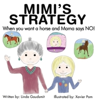 MIMI's STRATEGY When You Want a Horse and Mama Says NO! 1953255345 Book Cover