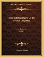 The First Rudiments Of The French Language: For Beginners (1849) 1437353339 Book Cover