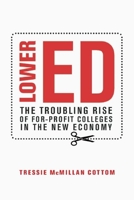 Lower Ed: The Troubling Rise of For-Profit Colleges in the New Economy 1620970600 Book Cover