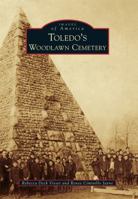 Toledo's Woodlawn Cemetery 146711295X Book Cover