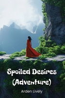 Spoiled Desires (Adventure) B0DPD2THFT Book Cover