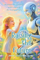 Raising The Future: A Vision for Children with Lifelong AI Companions (Synergy AI) B0FZH51D4Z Book Cover