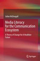 Media Literacy for the Communication Ecosystem: A Theory of Change for A Healthier Future 303204023X Book Cover