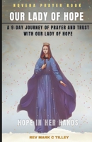 NOVENA TO OUR LADY OF HOPE: A 9-DAY JOURNEY OF PRAYER AND TRUST WITH OUR LADY OF HOPE B0DSKGCK1T Book Cover