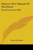 Palmer's New Manual Of Shorthand: Keyed Exercises 1017298920 Book Cover