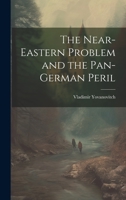 The Near-Eastern Problem and the Pan-German Peril 1022119389 Book Cover