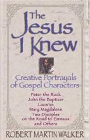 The Jesus I Knew: Creative Portrayals of Gospel Characters 0687109310 Book Cover
