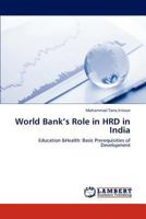World Bank’s Role in HRD in India: Education &Health: Basic Prerequisities of Development 3846532789 Book Cover