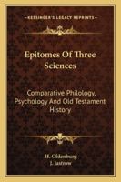 Epitomes of Three Sciences: Comparative Philology, Psychology, and Old Testament History - Scholar's Choice Edition 1162919639 Book Cover
