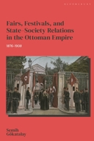 Fairs, Festivals, and State–Society Relations in the Ottoman Empire, 1876–1908 166696025X Book Cover