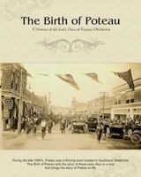 The Birth of Poteau: A History of the Early Days of Poteau, Oklahoma 1477603476 Book Cover