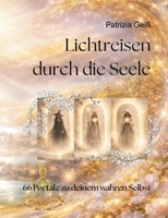 Lichtreisen durch die Seele: 66 Portale zu deinem wahren Selbst (German Edition) 3695104589 Book Cover