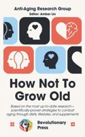 How Not to Grow Old 1955851107 Book Cover