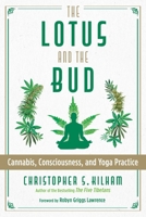 The Lotus and the Bud: Cannabis, Consciousness, and Yoga Practice 1620559404 Book Cover