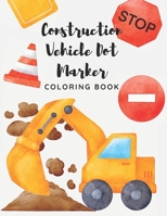 Construction Vehicle Dot Marker Coloring Book B08Z4CHZH7 Book Cover