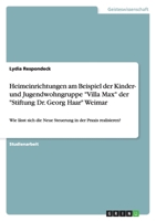 Heimeinrichtungen am Beispiel der Kinder- und Jugendwohngruppe "Villa Max" der "Stiftung Dr. Georg Haar" Weimar 3656152993 Book Cover