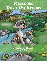 Raccoons Don't Use Spoons 1962313263 Book Cover